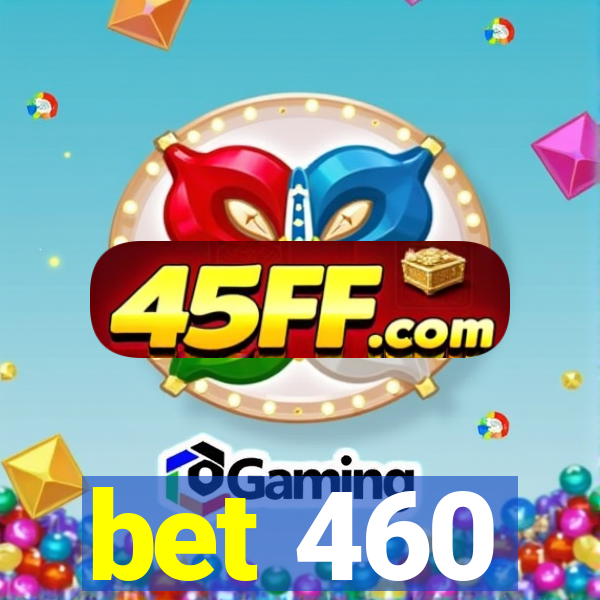 bet 460